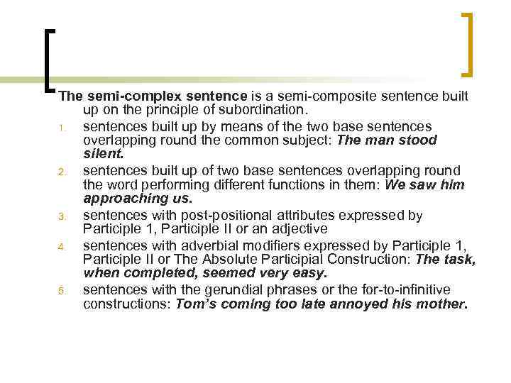 The semi-complex sentence is a semi-composite sentence built up on the principle of subordination.