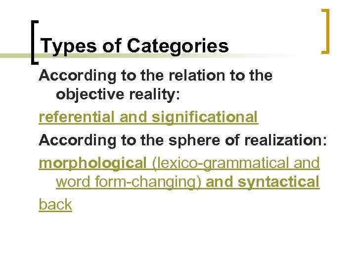 Types of Categories According to the relation to the objective reality: referential and significational