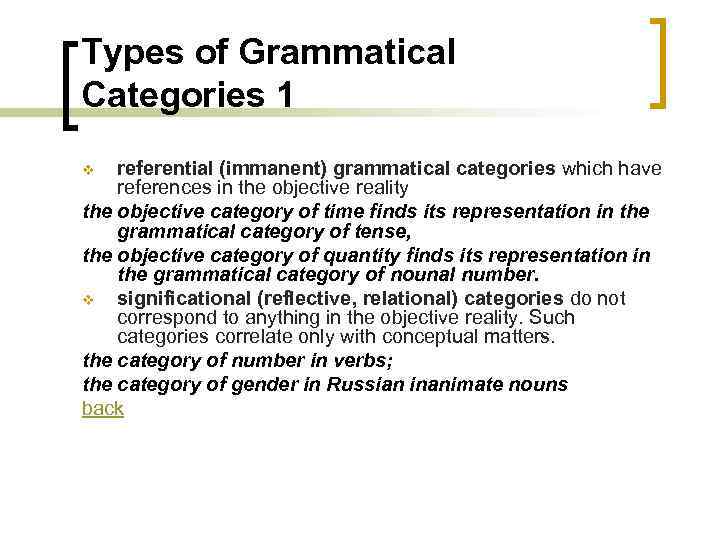 Types of Grammatical Categories 1 referential (immanent) grammatical categories which have references in the