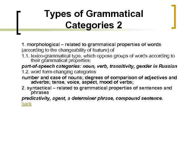 Types of Grammatical Categories 2 1. morphological – related to grammatical properties of words