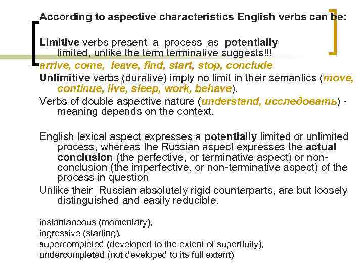 According to aspective characteristics English verbs can be: Limitive verbs present a process as