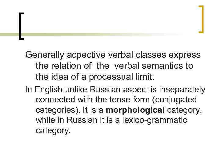 Generally acpective verbal classes express the relation of the verbal semantics to the idea