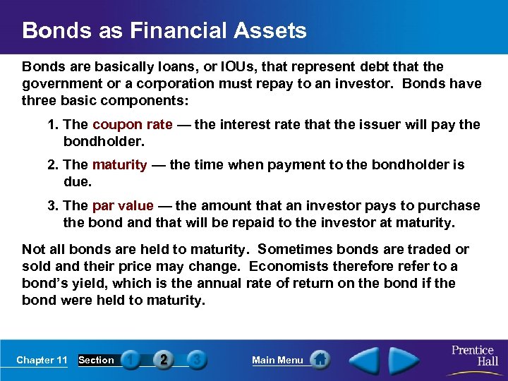 Bonds as Financial Assets Bonds are basically loans, or IOUs, that represent debt that
