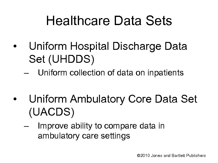Healthcare Data Sets • Uniform Hospital Discharge Data Set (UHDDS) – • Uniform collection