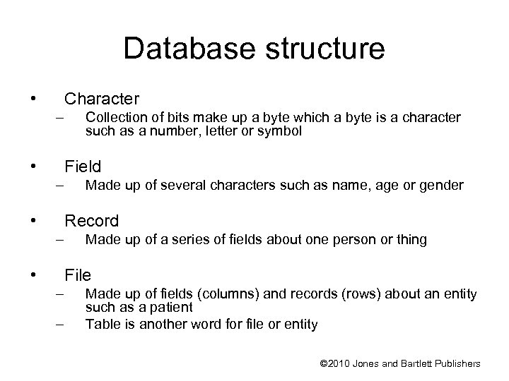Database structure • Character – • Collection of bits make up a byte which