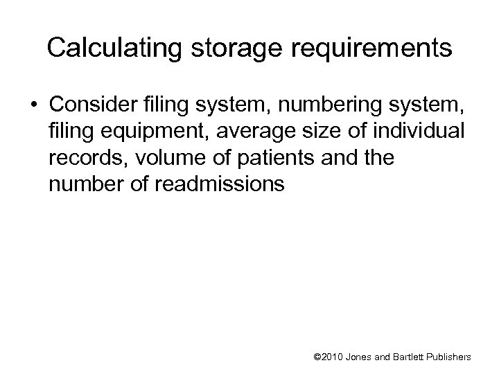 Calculating storage requirements • Consider filing system, numbering system, filing equipment, average size of