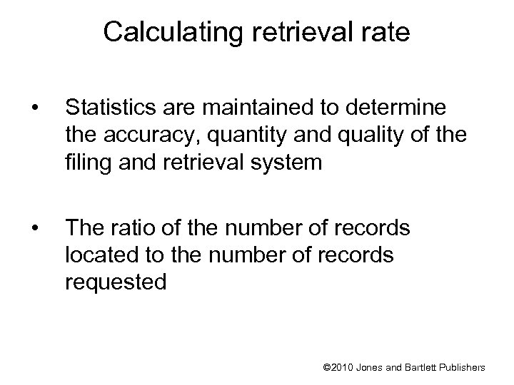 Calculating retrieval rate • Statistics are maintained to determine the accuracy, quantity and quality