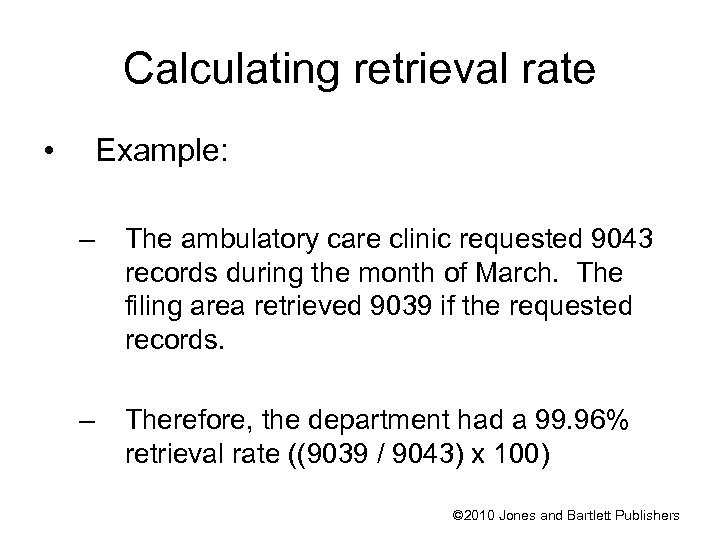 Calculating retrieval rate • Example: – The ambulatory care clinic requested 9043 records during