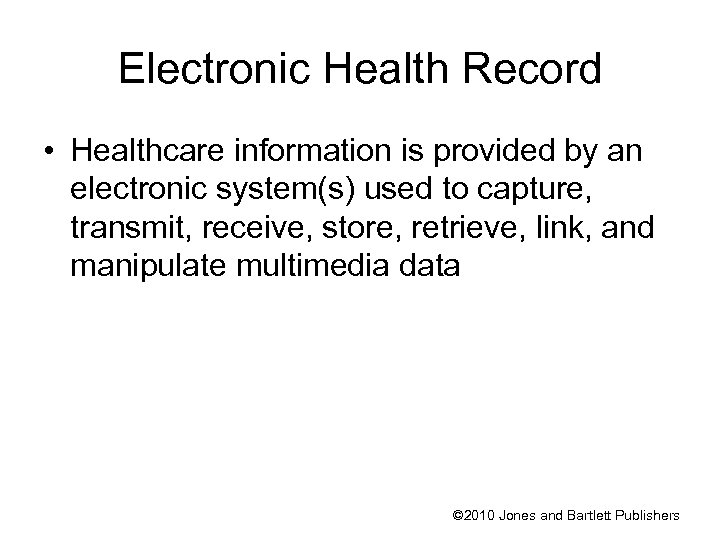 Electronic Health Record • Healthcare information is provided by an electronic system(s) used to
