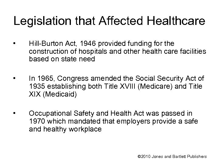 Legislation that Affected Healthcare • Hill-Burton Act, 1946 provided funding for the construction of