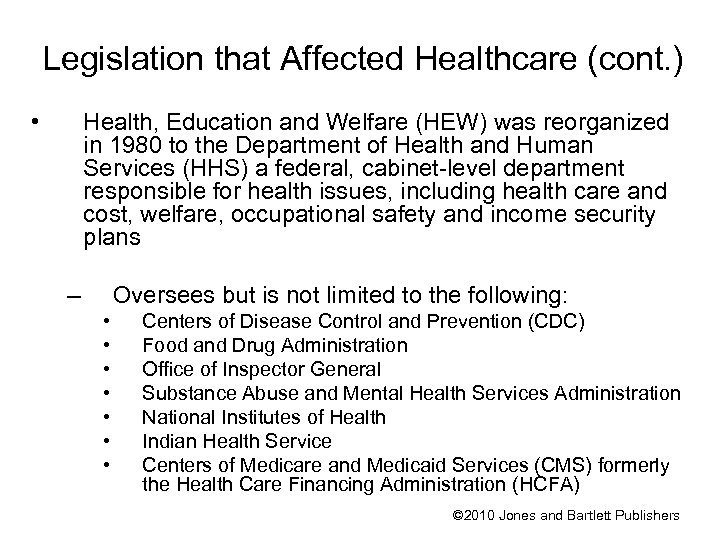 Legislation that Affected Healthcare (cont. ) • Health, Education and Welfare (HEW) was reorganized