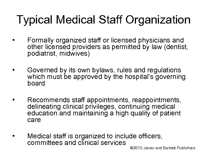 Typical Medical Staff Organization • Formally organized staff or licensed physicians and other licensed