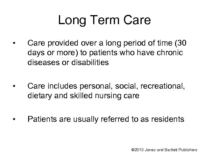 Long Term Care • Care provided over a long period of time (30 days