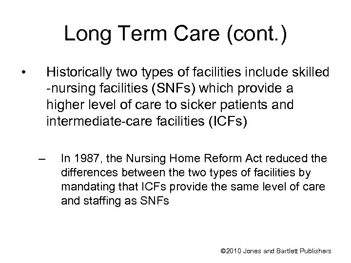 Long Term Care (cont. ) • Historically two types of facilities include skilled -nursing