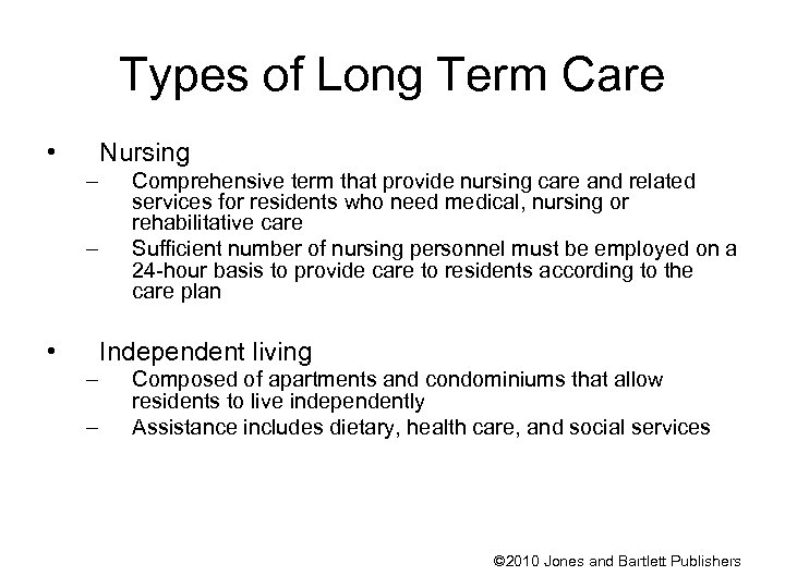 Types of Long Term Care • Nursing – – • Comprehensive term that provide