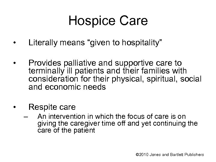 Hospice Care • Literally means “given to hospitality” • Provides palliative and supportive care