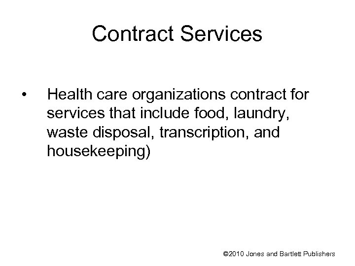 Contract Services • Health care organizations contract for services that include food, laundry, waste