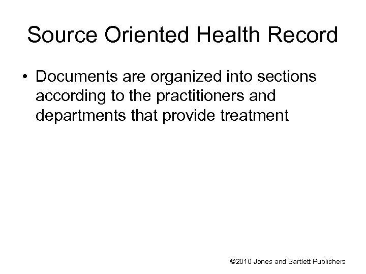 Source Oriented Health Record • Documents are organized into sections according to the practitioners