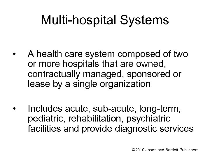 Multi-hospital Systems • A health care system composed of two or more hospitals that