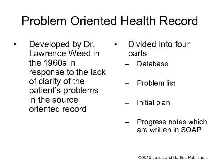 Problem Oriented Health Record • Developed by Dr. • Divided into four Lawrence Weed