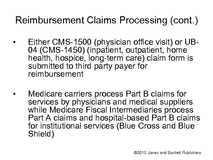 Reimbursement Claims Processing (cont. ) • Either CMS-1500 (physician office visit) or UB 04