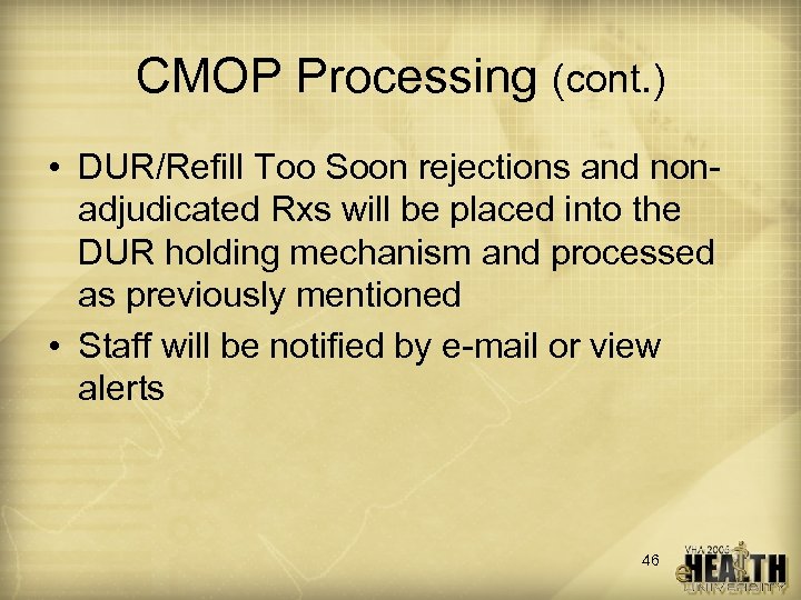 CMOP Processing (cont. ) • DUR/Refill Too Soon rejections and non- adjudicated Rxs will