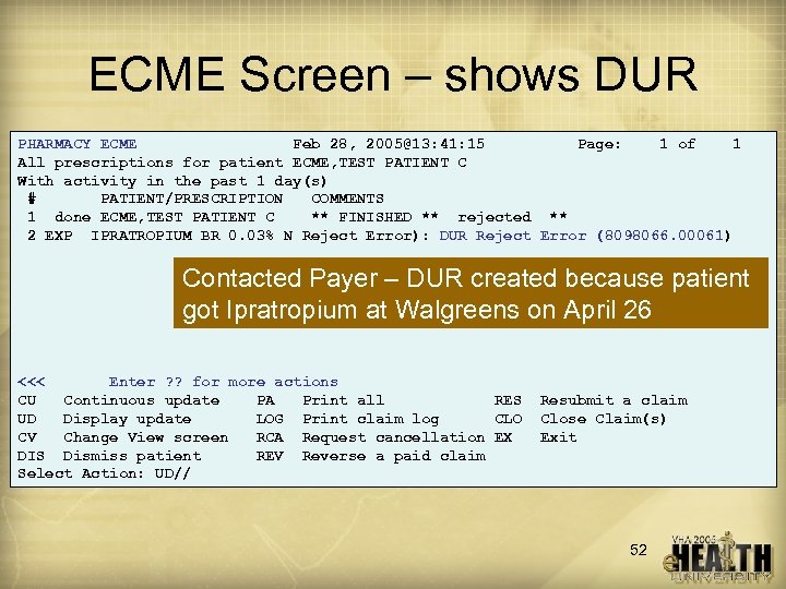 ECME Screen – shows DUR PHARMACY ECME Feb 28, 2005@13: 41: 15 Page: 1