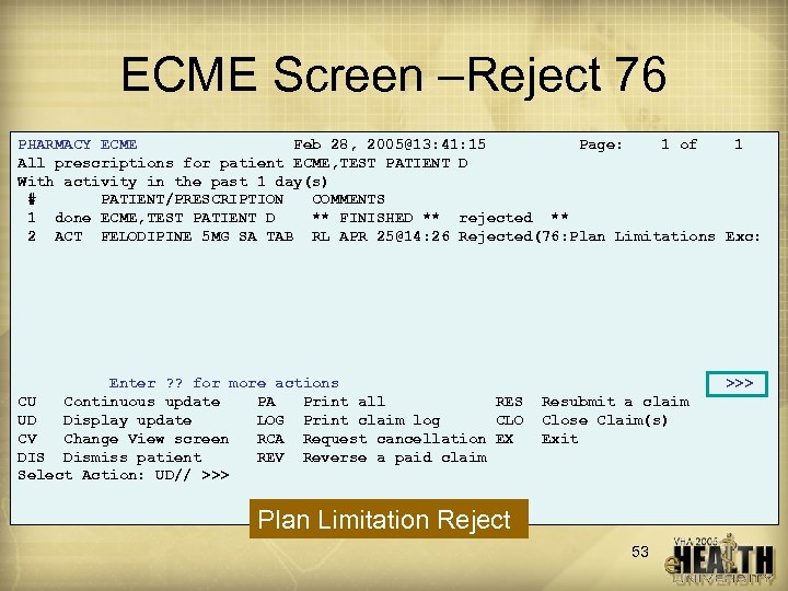 ECME Screen –Reject 76 PHARMACY ECME Feb 28, 2005@13: 41: 15 Page: 1 of