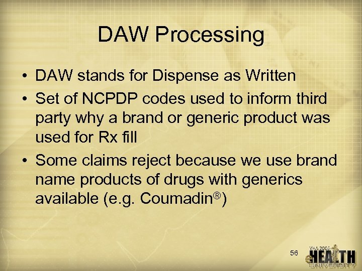 DAW Processing • DAW stands for Dispense as Written • Set of NCPDP codes