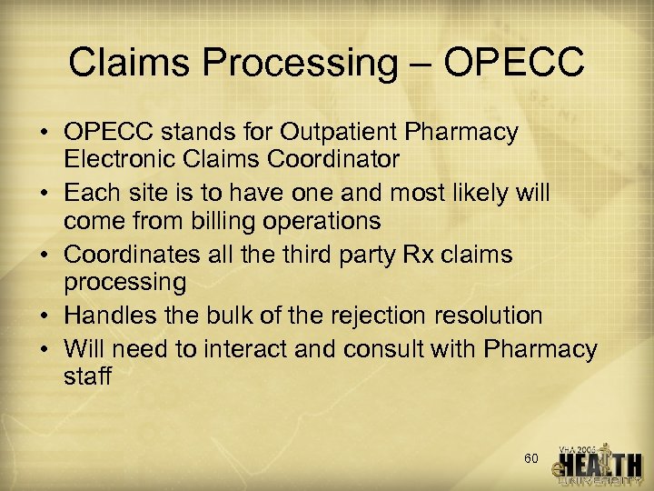 Claims Processing – OPECC • OPECC stands for Outpatient Pharmacy Electronic Claims Coordinator •