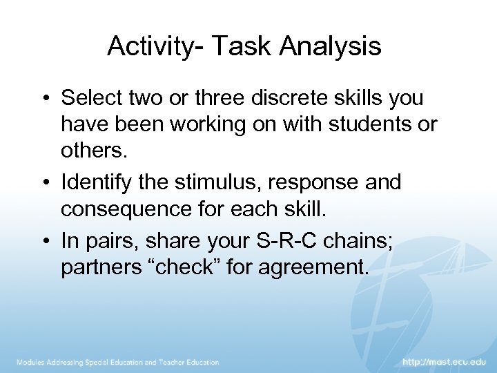 Activity- Task Analysis • Select two or three discrete skills you have been working