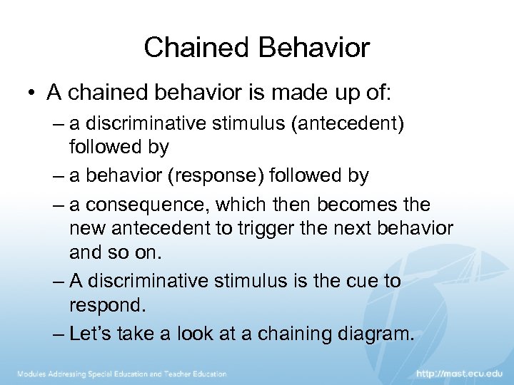 Chained Behavior • A chained behavior is made up of: – a discriminative stimulus