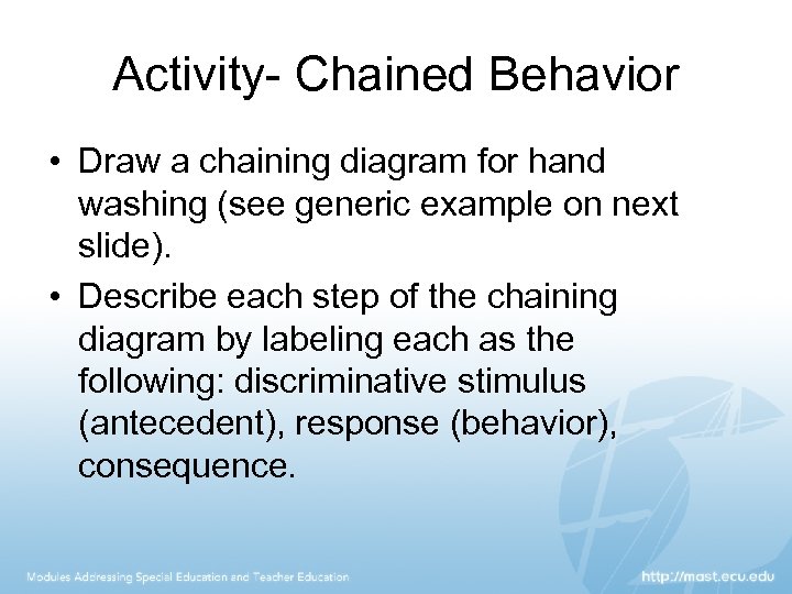 Activity- Chained Behavior • Draw a chaining diagram for hand washing (see generic example