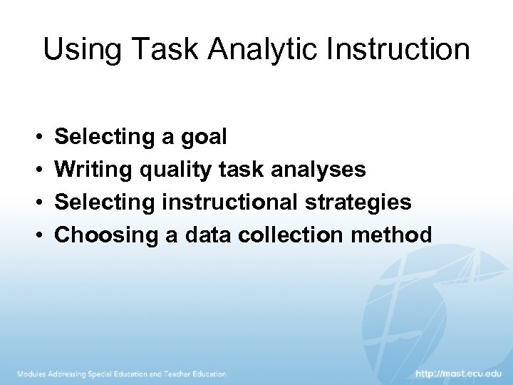 Using Task Analytic Instruction • • Selecting a goal Writing quality task analyses Selecting