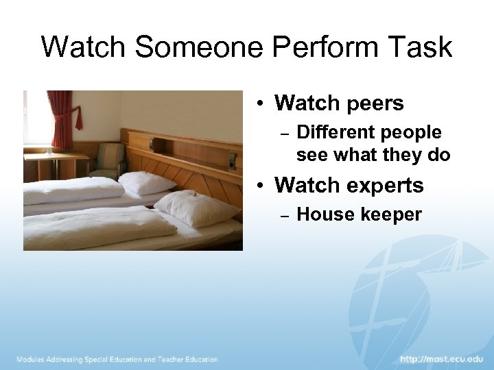 Watch Someone Perform Task • Watch peers – Different people see what they do