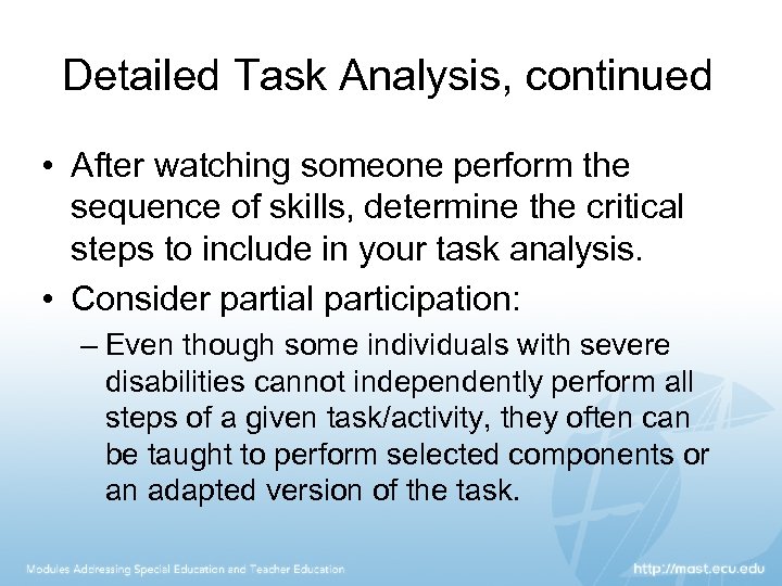 Detailed Task Analysis, continued • After watching someone perform the sequence of skills, determine