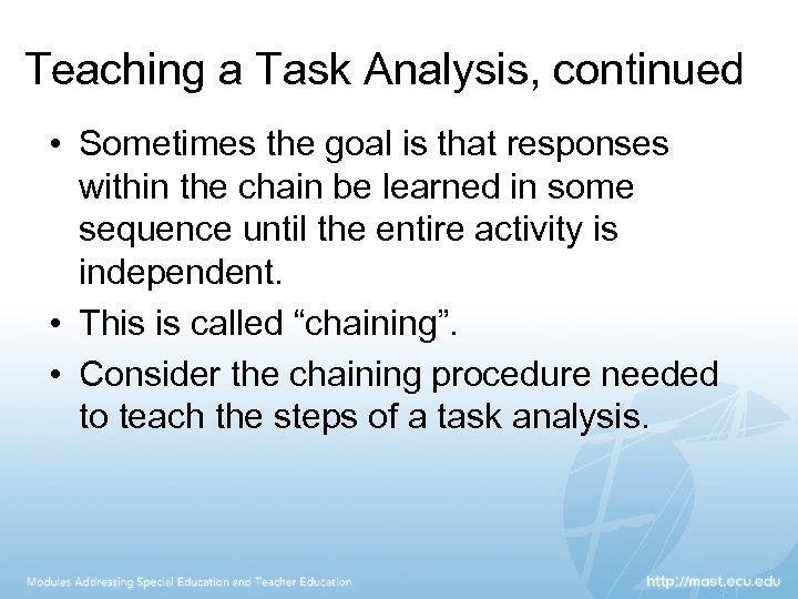 Teaching a Task Analysis, continued • Sometimes the goal is that responses within the