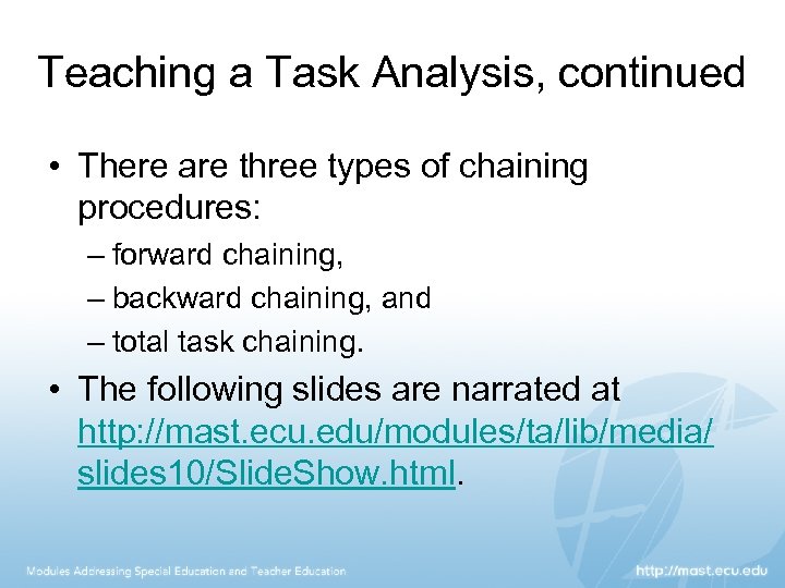 Teaching a Task Analysis, continued • There are three types of chaining procedures: –