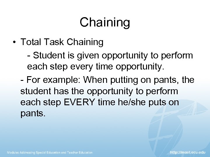 Chaining • Total Task Chaining - Student is given opportunity to perform each step