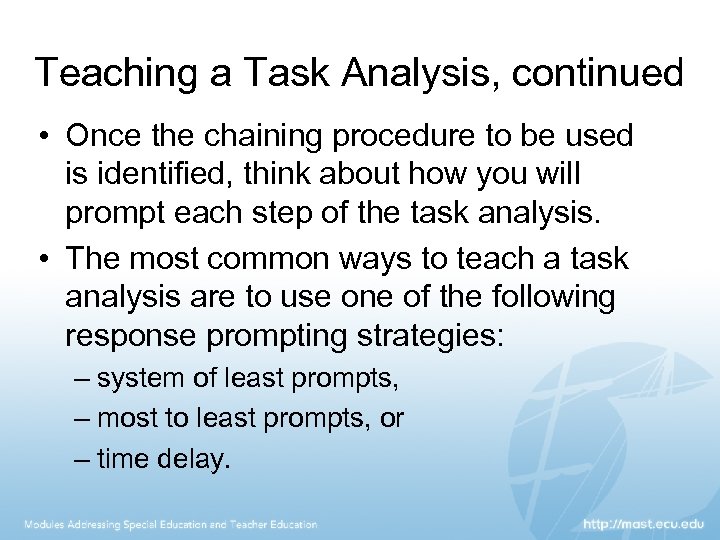 Teaching a Task Analysis, continued • Once the chaining procedure to be used is