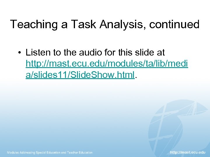 Teaching a Task Analysis, continued • Listen to the audio for this slide at