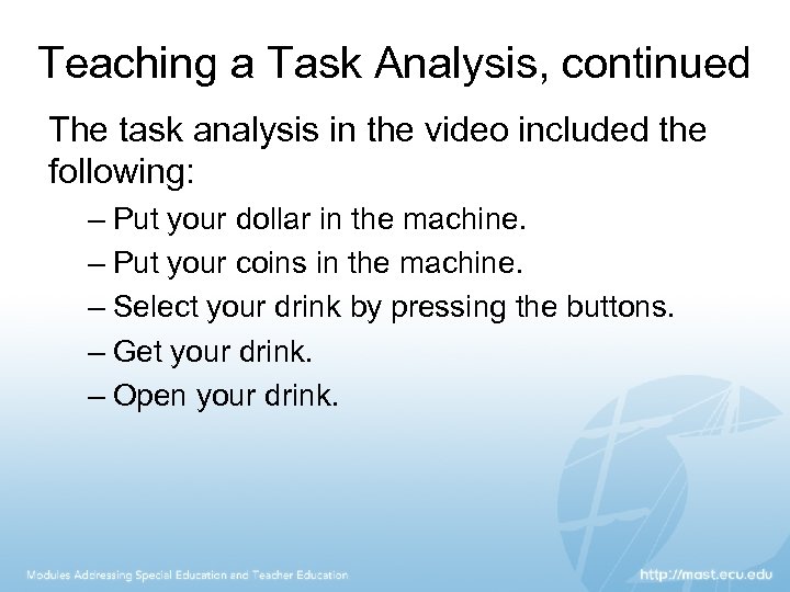 Teaching a Task Analysis, continued The task analysis in the video included the following: