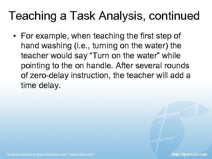 Teaching a Task Analysis, continued • For example, when teaching the first step of