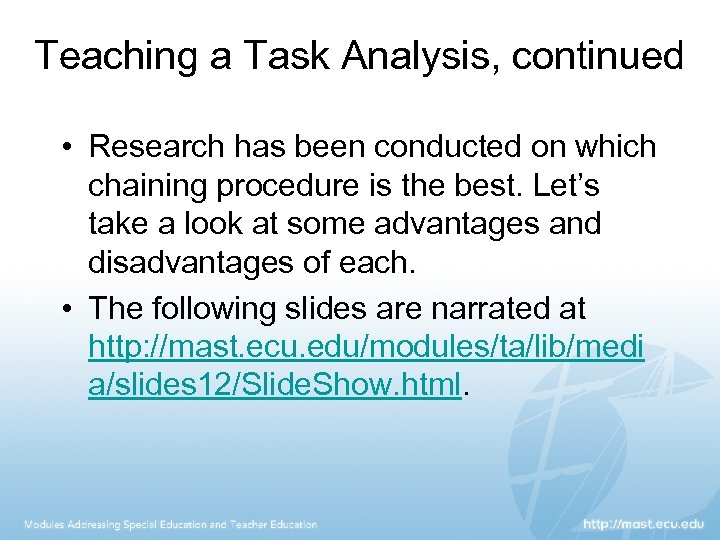 Teaching a Task Analysis, continued • Research has been conducted on which chaining procedure