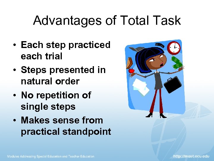 Advantages of Total Task • Each step practiced each trial • Steps presented in