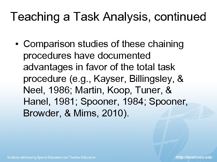 Teaching a Task Analysis, continued • Comparison studies of these chaining procedures have documented