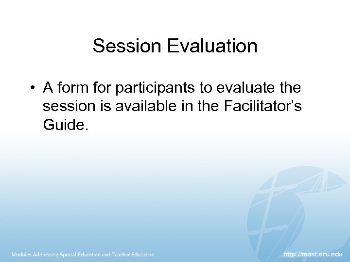 Session Evaluation • A form for participants to evaluate the session is available in