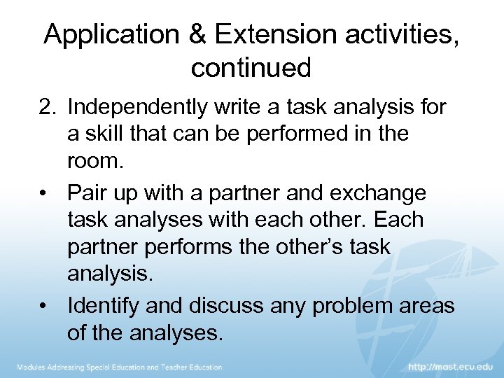 Application & Extension activities, continued 2. Independently write a task analysis for a skill