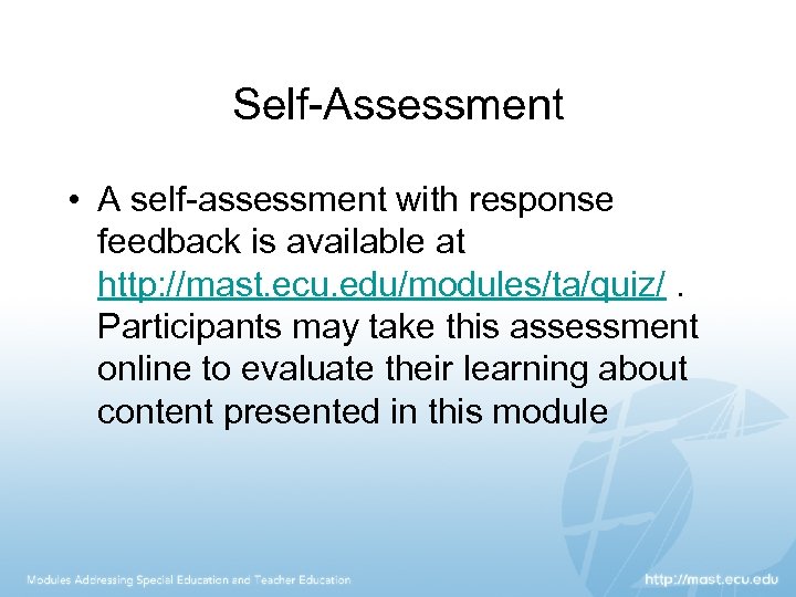 Self-Assessment • A self-assessment with response feedback is available at http: //mast. ecu. edu/modules/ta/quiz/.