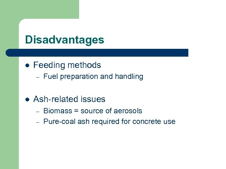 Disadvantages l Feeding methods – l Fuel preparation and handling Ash-related issues – –